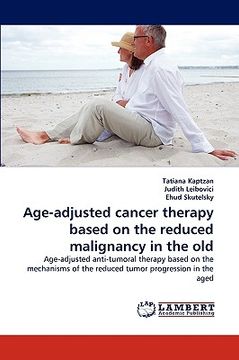 portada age-adjusted cancer therapy based on the reduced malignancy in the old (en Inglés)