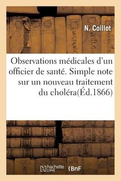 portada Observations Médicales d'Un Officier de Santé. Simple Note Sur Un Nouveau Traitement Du Choléra (en Francés)
