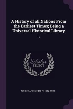 portada A History of all Nations From the Earliest Times; Being a Universal Historical Library: 19 (in English)