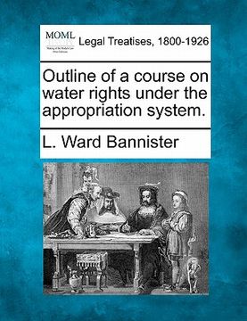 portada outline of a course on water rights under the appropriation system. (in English)