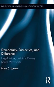 portada Democracy, Dialectics, and Difference: Hegel, Marx, and 21st Century Social Movements (Routledge Innovations in Political Theory) (en Inglés)
