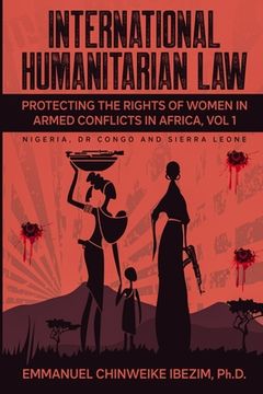 portada International Humanitarian Law: Protecting the Rights of Women in Armed Conflicts in Africa Volume 1 (en Inglés)