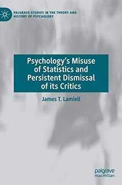 portada Psychology's Misuse of Statistics and Persistent Dismissal of its Critics (Palgrave Studies in the Theory and History of Psychology) (en Inglés)