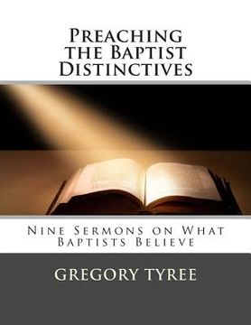 portada Preaching the Baptist Distinctives: Nine Sermons on What Baptists Believe (en Inglés)