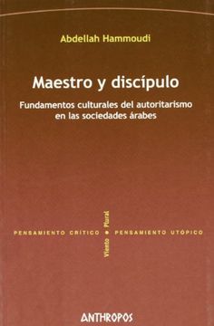 portada Maestro y Discipulo: Fundamentos Culturales del Autoritarismo en las Sociedades Arabes