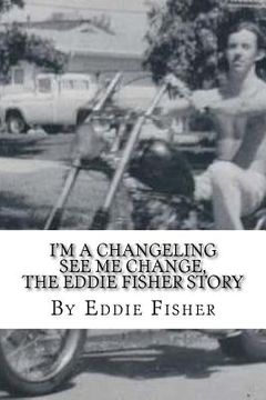 portada I'm a Changeling See Me Change: The Eddie Fisher Story (en Inglés)