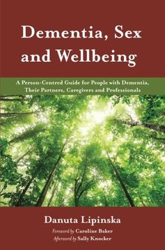 portada Dementia, Sex and Wellbeing: A Person-Centred Guide for People with Dementia, Their Partners, Caregivers and Professionals (in English)
