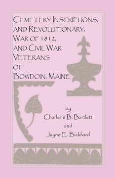 portada Cemetery Inscriptions, and Revolutionary, War of 1812, and Civil War Veterans of Bowdoin, Maine
