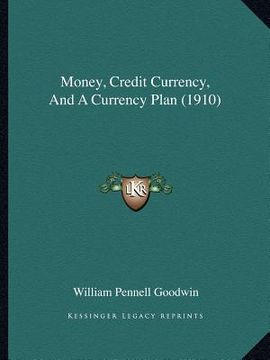 money, credit currency, and a currency plan (1910) (en Inglés)