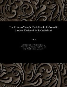 portada The Errors of Youth: Their Results Reflected in Shadow. Designed: By P. Cruikshank (en Inglés)