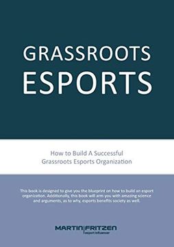 portada Grassroots Esports: 2nd Version. How to Build Esports Clubs, the Grassroots way and More (en Inglés)