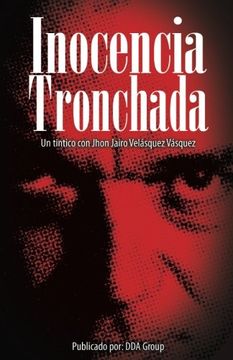 portada Inocencia Tronchada: Un Tintico con Jhon Jairo Velásquez Vásquez