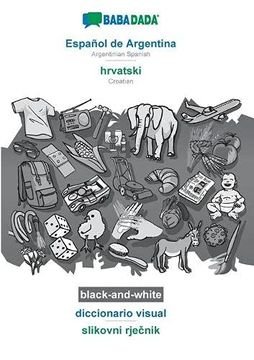 portada Babadada Black-And-White, Español de Argentina - Hrvatski, Diccionario Visual - Slikovni Rječnik: Argentinian Spanish - Croatian, Visual Dictionary