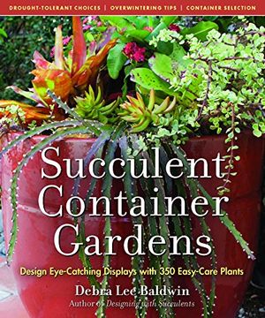 portada Succulent Container Gardens: Design Eye-Catching Displays With 350 Easy-Care Plants 
