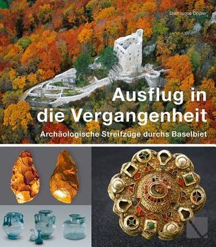portada Ausflug in die Vergangenheit - Archäologische Streifzüge Durchs Baselbiet (en Alemán)