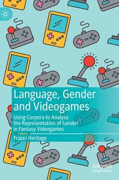 portada Language, Gender and Videogames: Using Corpora to Analyse the Representation of Gender in Fantasy Videogames (en Inglés)