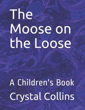 portada The Moose on the Loose: A Children's Book (en Inglés)