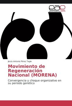 portada Movimiento de Regeneración Nacional (MORENA): Convergencia y choque organizativo en su periodo genético