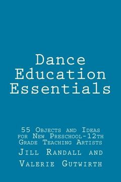 portada Dance Education Essentials: 55 Objects and Ideas for New Preschool-12th Grade Teaching Artists (en Inglés)