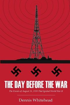 portada The Day Before the War: The Events of August 31, 1939 That Ignited World War II (en Inglés)