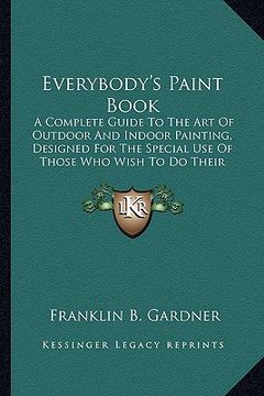 portada everybody's paint book: a complete guide to the art of outdoor and indoor painting, a complete guide to the art of outdoor and indoor painting (en Inglés)
