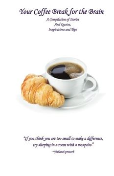 portada Your Coffee Break for the Brain: A Compilation of Stories and Quotes, Inspirations and Tips (Volume 1) (en Inglés)