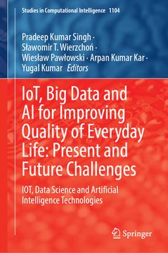 portada Iot, Big Data and AI for Improving Quality of Everyday Life: Present and Future Challenges: Iot, Data Science and Artificial Intelligence Technologies (en Inglés)