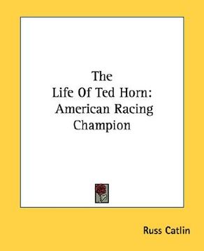 portada the life of ted horn: american racing champion (en Inglés)