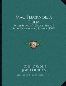 portada mac flecknoe, a poem: with spencer's ghost, being a satyr concerning poetry (1709) (en Inglés)