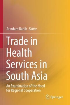 portada Trade in Health Services in South Asia: An Examination of the Need for Regional Cooperation (en Inglés)