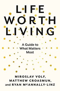 portada Life Worth Living: A Guide to What Matters Most (en Inglés)