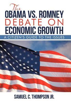 portada the obama vs. romney debate on economic growth: a citizen's guide to the issues (en Inglés)