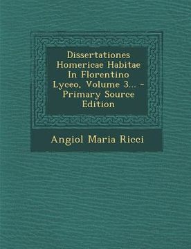 portada Dissertationes Homericae Habitae in Florentino Lyceo, Volume 3... - Primary Source Edition (in Latin)