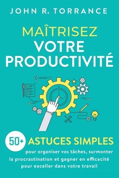 portada Maîtrisez votre productivité: 50+ astuces simples pour organiser vos tâches, surmonter la procrastination et gagner en efficacité pour exceller dans (en Francés)