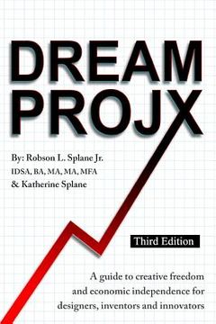 portada DreamProjX: A guide to creative freedom and economic independence for designers, inventors, and innovators (en Inglés)