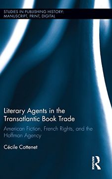 portada Literary Agents in the Transatlantic Book Trade: American Fiction, French Rights, and the Hoffman Agency (Studies in Publishing History: Manuscript, Print, Digital)