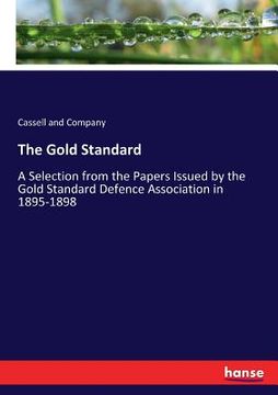 portada The Gold Standard: A Selection from the Papers Issued by the Gold Standard Defence Association in 1895-1898 (en Inglés)