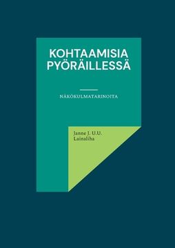 portada Kohtaamisia pyöräillessä: Näkökulmatarinoita (en Finlandés)