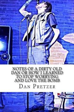 portada Notes of a Dirty Old Dan or how I learned to stop worrying and love the bomb (en Inglés)