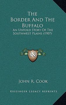 portada the border and the buffalo: an untold story of the southwest plains (1907) (in English)