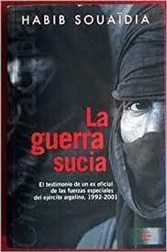 portada La Guerra Sucia: El Testimonio de un Ex-Oficial de las Fuerzas Especiales del Ejercito Argelino, 1992-2000
