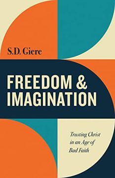 portada Freedom and Imagination: Trusting Christ in an age of bad Faith 