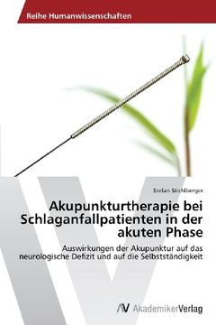 portada Akupunkturtherapie bei Schlaganfallpatienten in der akuten Phase: Auswirkungen der Akupunktur auf das neurologische Defizit und auf die Selbstständigkeit