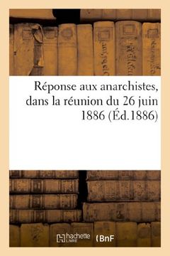 portada Reponse Aux Anarchistes, Dans La Reunion Du 26 Juin 1886 (Histoire) (French Edition)