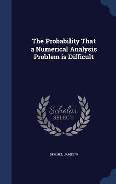 portada The Probability That a Numerical Analysis Problem is Difficult (en Inglés)