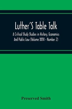 portada Luther'S Table Talk, A Critical Study Studies In History, Economics And Public Law (Volume Xxvi - Number 2) (en Inglés)