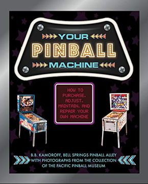 portada Your Pinball Machine: How to Purchase, Adjust, Maintain and Repair Your own Machine (en Inglés)