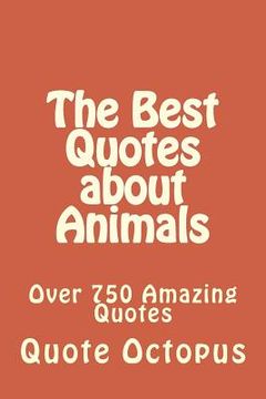 portada The Best Quotes about Animals: Over 750 Amazing Quotes