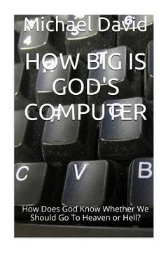 portada How Big Is God's Computer?: How Does God Know Whether We Go To Heaven or Hell? (en Inglés)