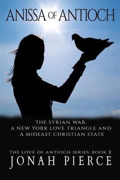 portada Anissa of Antioch: The Syrian War, a New York Love Triangle, and a Mideast Christian State (en Inglés)